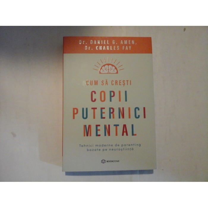  CUM  SA  CRESTI  COPII  PUTERNICI  MENTAL  -  Daniel G. AMEN / Charles FAY   